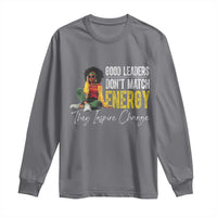 Good Leaders Don't Match Energy They Inspire Change Long Sleeve Shirt Black Leadership Juneteenth