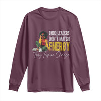 Good Leaders Don't Match Energy They Inspire Change Long Sleeve Shirt Black Leadership Juneteenth