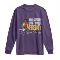 Good Leaders Don't Match Energy They Inspire Change Long Sleeve Shirt Black Leadership Juneteenth