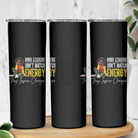 Good Leaders Don't Match Energy They Inspire Change Skinny Tumbler Black Leadership Juneteenth