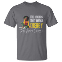 Good Leaders Don't Match Energy They Inspire Change T Shirt Black Leadership Juneteenth