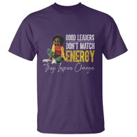 Good Leaders Don't Match Energy They Inspire Change T Shirt Black Leadership Juneteenth