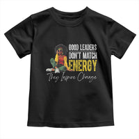 Good Leaders Don't Match Energy They Inspire Change Toddler T Shirt Black Leadership Juneteenth