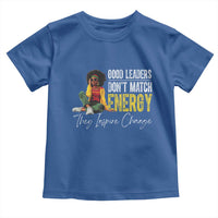 Good Leaders Don't Match Energy They Inspire Change Toddler T Shirt Black Leadership Juneteenth