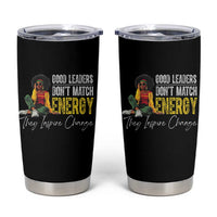 Good Leaders Don't Match Energy They Inspire Change Tumbler Cup Black Leadership Juneteenth
