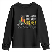 Good Leaders Don't Match Energy They Inspire Change Youth Sweatshirt Black Leadership Juneteenth