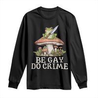 Funny Be Gay Do Crime Long Sleeve Shirt LGBTQ Pride Gay Frog