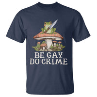 Funny Be Gay Do Crime T Shirt LGBTQ Pride Gay Frog