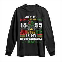 July 4th Didn't Set Me Free 1865 Juneteenth Is My Independence Day Long Sleeve Shirt