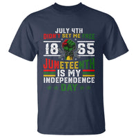 July 4th Didn't Set Me Free 1865 Juneteenth Is My Independence Day T Shirt