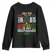 July 4th Didn't Set Me Free 1865 Juneteenth Is My Independence Day Youth Sweatshirt