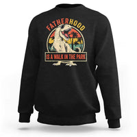 Fatherhood Is A Walk In The Park Dinosaur Dad Sweatshirt