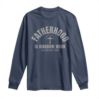 Fatherhood Is Kingdom Work Long Sleeve Shirt Christian Dad Father's Day