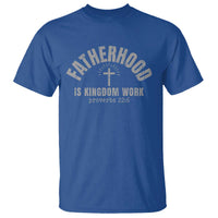 Fatherhood Is Kingdom Work T Shirt Christian Dad Father's Day