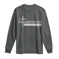 Fatherhood Is Kingdom Work Long Sleeve Shirt Christian Dad