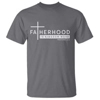 Fatherhood Is Kingdom Work T Shirt Christian Dad