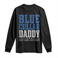 Blue Collar Daddy Dirty Hands Busy Nights Long Sleeve Shirt Funny Father's Day Gifts