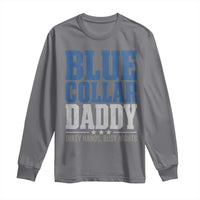 Blue Collar Daddy Dirty Hands Busy Nights Long Sleeve Shirt Funny Father's Day Gifts