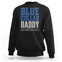 Blue Collar Daddy Dirty Hands Busy Nights Sweatshirt Funny Father's Day Gifts