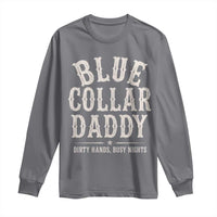 Blue Collar Daddy Dirty Hands Busy Nights Long Sleeve Shirt Mechanic Dad Father's Day Gifts