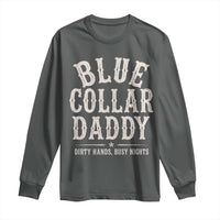 Blue Collar Daddy Dirty Hands Busy Nights Long Sleeve Shirt Mechanic Dad Father's Day Gifts