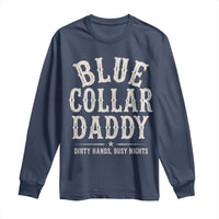 Blue Collar Daddy Dirty Hands Busy Nights Long Sleeve Shirt Mechanic Dad Father's Day Gifts