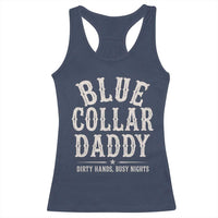Blue Collar Daddy Dirty Hands Busy Nights Racerback Tank Top Mechanic Dad Father's Day Gifts
