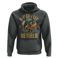 Fishing Retirement Hoodie O Fish Ally Retired 2026 Fisherman Gifts