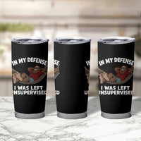 In My Defense I Was Left Unsupervised Funny Bigfoot Tumbler Cup