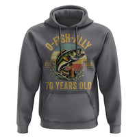 Fishing 70th Birthday Hoodie O Fish Ally 70 Years Old Fisherman Gifts