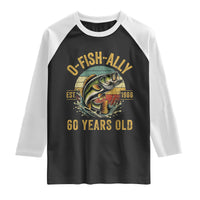 Fishing 60th Birthday Raglan Shirt O Fish Ally 60 Years Old Fisherman Gifts