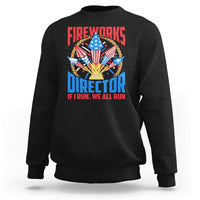 Funny Fireworks Director Sweatshirt If I Run We All Run 4th Of July Rocket American Flag - Wonder Print Shop