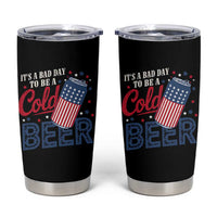 Funny 4th of July Drinking Tumbler Cup Its A Bad Day To Be A Cold Beer American Flag - Wonder Print Shop