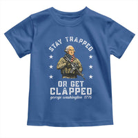 Funny Stay Trapped Or Get Clapped George Washington Toddler T Shirt 4th of July - Wonder Print Shop