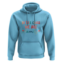 In This Class We Are Family Hoodie Teacher Student Back To School Flower - Wonder Print Shop