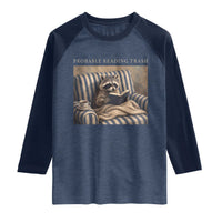 Funny Raccoon Book Lover Raglan Shirt Probably Reading Trash Bookworms Teachers