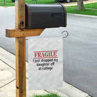 Fragile I Just Dropped My Daughter Off At College Garden Flag Drop Off Parents - Wonder Print Shop