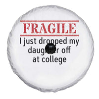 Fragile I Just Dropped My Daughter Off At College Spare Tire Cover Drop Off Parents - Wonder Print Shop