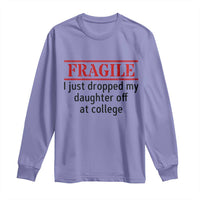 Fragile I Just Dropped My Daughter Off At College Long Sleeve Shirt Drop Off Parents - Wonder Print Shop