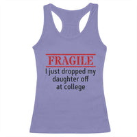 Fragile I Just Dropped My Daughter Off At College Racerback Tank Top Drop Off Parents - Wonder Print Shop