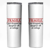 Fragile I Just Dropped My Daughter Off At College Skinny Tumbler Drop Off Parents - Wonder Print Shop