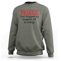 Fragile I Just Dropped My Daughter Off At College Sweatshirt Drop Off Parents - Wonder Print Shop