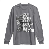 In A World Full Of Princess Be A Valkyrie Long Sleeve Shirt Viking Pride - Wonder Print Shop
