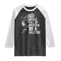 In A World Full Of Princess Be A Valkyrie Raglan Shirt Viking Pride - Wonder Print Shop