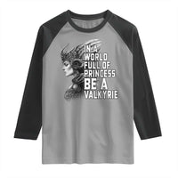 In A World Full Of Princess Be A Valkyrie Raglan Shirt Viking Pride - Wonder Print Shop
