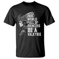In A World Full Of Princess Be A Valkyrie T Shirt Viking Pride - Wonder Print Shop