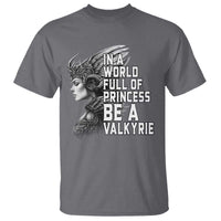 In A World Full Of Princess Be A Valkyrie T Shirt Viking Pride - Wonder Print Shop