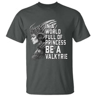 In A World Full Of Princess Be A Valkyrie T Shirt Viking Pride - Wonder Print Shop
