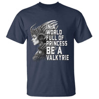 In A World Full Of Princess Be A Valkyrie T Shirt Viking Pride - Wonder Print Shop