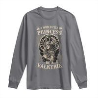 In A World Full Of Princess Be A Valkyrie Long Sleeve Shirt Viking Norse Mythology - Wonder Print Shop